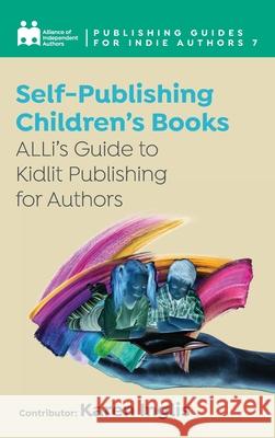 Self-Publishing a Children's Book: ALLi's Guide to Kidlit Publishing for Authors Alliance Of Independen Karen Inglis 9781913588830 Font Publications
