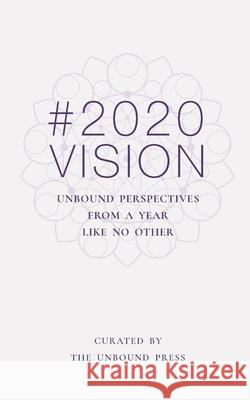 2020 Vision: Unbound Perspectives From a Year Like No Other The Unbound Press 9781913590192 Unbound Press