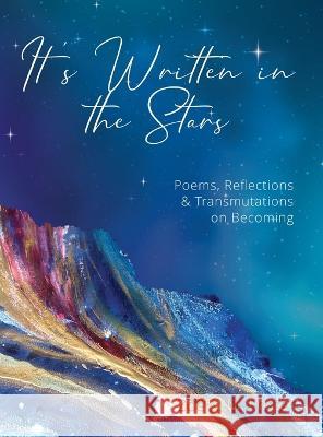 It's Written in the Stars: Poems, Reflections & Transmutations on Becoming Zoe K M Foster   9781913590857 The Unbound Press