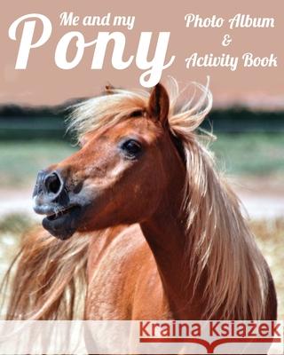 Me and My Pony Photo Album & Activity Book Equine Addicts 9781913591205 Beldene Publishing