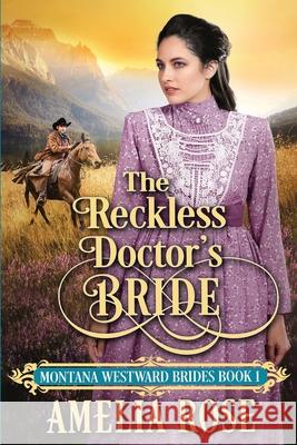 The Reckless Doctor's Bride Amelia Rose 9781913591250
