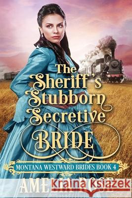 The Sheriff's Stubborn Secretive Bride Amelia Rose 9781913591311