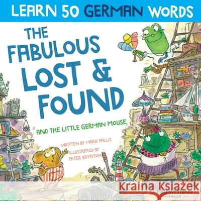 The Fabulous Lost & Found and the little German mouse: Laugh as you learn 50 German words with this bilingual English German book for kids Pallis, Mark 9781913595005
