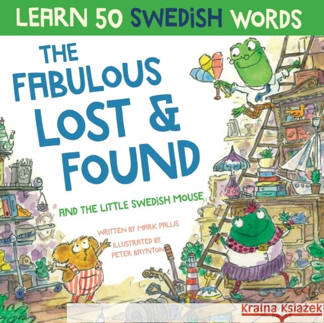 The Fabulous Lost & Found and the little Swedish mouse: Laugh as you learn 50 Swedish words with this fun, heartwarming bilingual English Swedish book Pallis, Mark 9781913595067