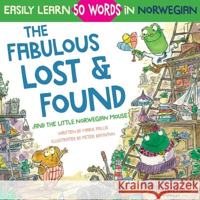 The Fabulous Lost & Found and the little Norwegian mouse: heartwarming & fun English Norwegian children's book to learn 50 Norwegian words (bilingual Baynton, Peter 9781913595104