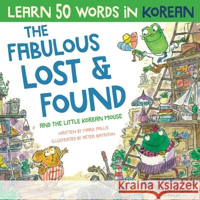 The Fabulous Lost & Found and the little Korean mouse: Laugh as you learn 50 Korean words with this Korean book for kids. Bilingual Korean English book, Korean for kids Mark Pallis, Peter Baynton 9781913595111 Neu Westend Press