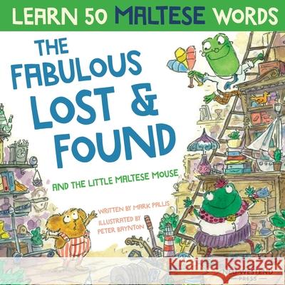 The Fabulous Lost & Found and the little Maltese mouse: Laugh as you learn 50 Maltese words with this bilingual English Maltese book for kids Mark Pallis Peter Baynton 9781913595135