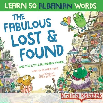 The Fabulous Lost & Found and the little Albanian mouse: Albanian book for kids. Learn 50 Albanian words with a fun, heartwarming Albanian English chi Peter Baynton Mark Pallis 9781913595210