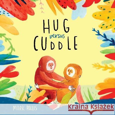 Hug Versus Cuddle: A heartwarming rhyming story about getting along Mark Pallis James Cottell  9781913595890