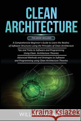 Clean Architecture: 3 Books in 1 - Beginner's Guide to Learn Software Structures +Tips and Tricks to Software Programming +Advanced Method William Vance 9781913597511 Joiningthedotstv Limited