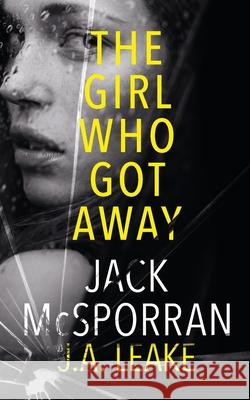 The Girl Who Got Away Jack McSporran J. a. Leake 9781913600273 Inked Entertainment Ltd