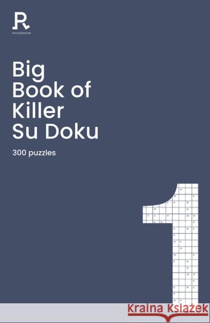 Big Book of Killer Su Doku Book 1: a bumper killer sudoku book for adults containing 300 puzzles Richardson Puzzles and Games 9781913602130 Richardson Publishing