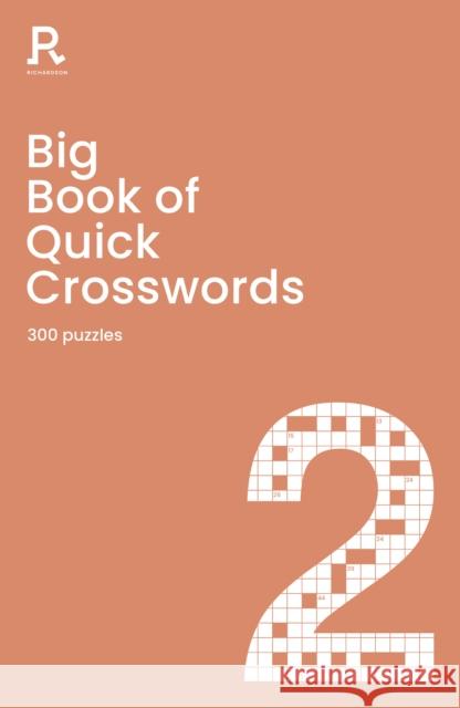 Big Book of Quick Crosswords Book 2: a bumper crossword book for adults containing 300 puzzles Richardson Puzzles and Games 9781913602178 Richardson Publishing