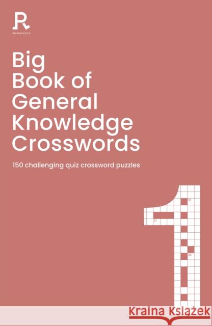 Big Book of General Knowledge Crosswords Book 1: 150 challenging quiz crossword puzzles Richardson Puzzles and Games 9781913602369 Richardson Publishing