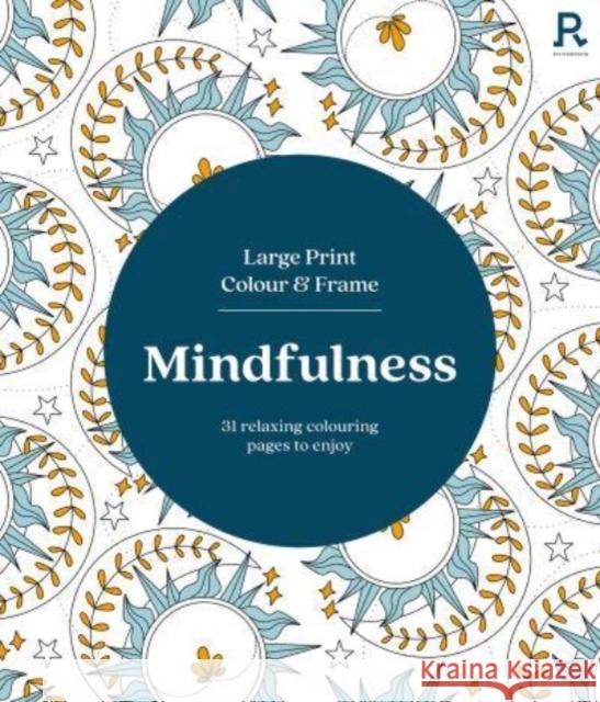 Large Print Colour & Frame - Mindfulness (Colouring Book for Adults): 31 Relaxing Colouring Pages to Enjoy Richardson Puzzles and Games 9781913602390 Richardson Publishing