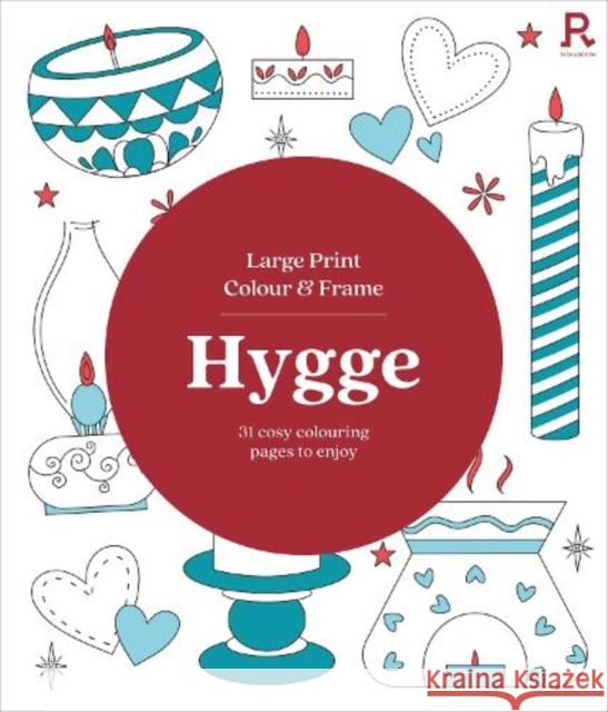 Large Print Colour & Frame - Hygge: 31 Cosy Colouring Pages to Enjoy Richardson Puzzles and Games 9781913602567 Richardson Publishing