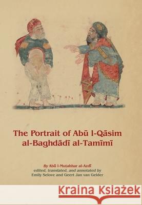 The Portrait of Abū L-Qāsim Al-Baghdādī Al-Tamīmī Ibn Aḥmad Al-Azdī, Abū L 9781913604042 Gibb Memorial Trust