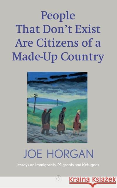 People That Don't Exist Are Citizens Of A Made Up Country Joe Horgan 9781913606077