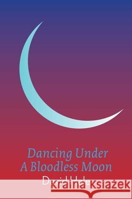 Dancing Under A Bloodless Moon David Hale 9781913606152