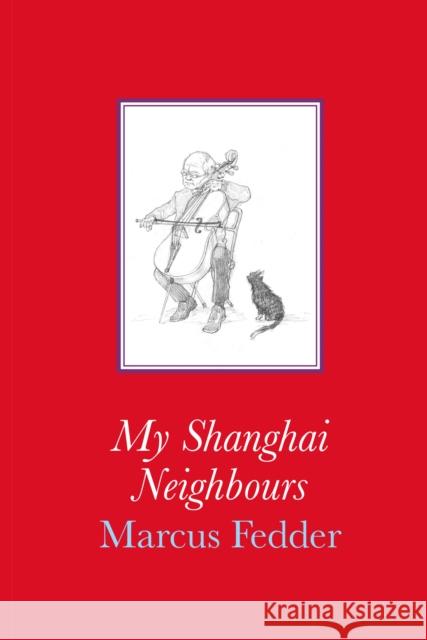 My Shanghai Neighbours Marcus Fedder 9781913606282 Eyewear Publishing
