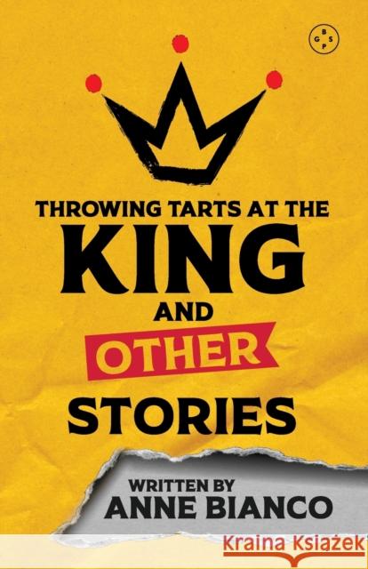 Throwing Tarts At The King And Other Stories Anne Bianco 9781913606572