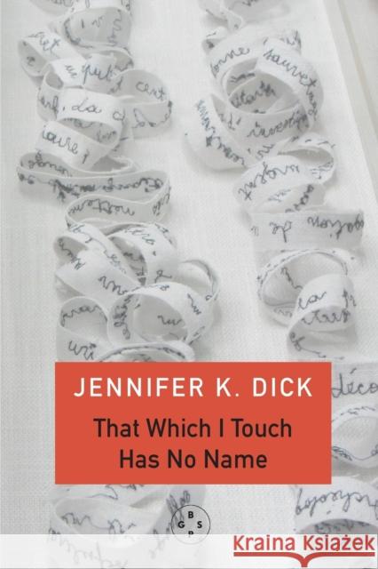 That Which I Touch Has No Name Jennifer K. Dick 9781913606916 Eyewear Publishing