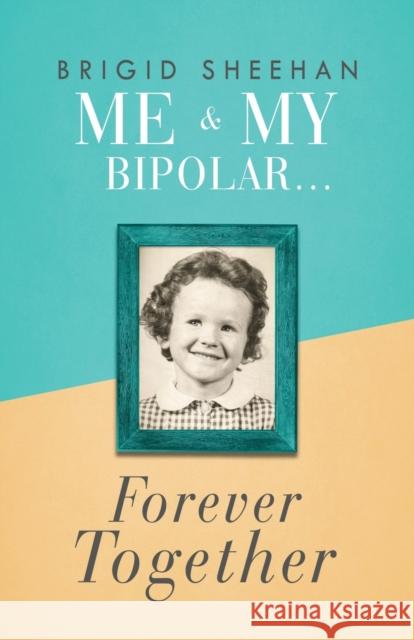 Me and My Bipolar: Forever Together Brigid Sheehan 9781913615505