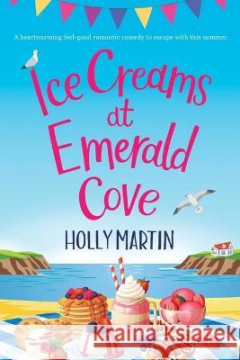 Ice Creams at Emerald Cove: Large Print edition Martin, Holly 9781913616212