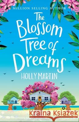 The Blossom Tree of Dreams: A heartwarming feel-good romance to fall in love with this summer Holly Martin 9781913616335