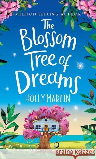 The Blossom Tree of Dreams: A heartwarming feel-good romance to fall in love with this summer Holly Martin 9781913616359 Sunshine, Seaside & Sparkles