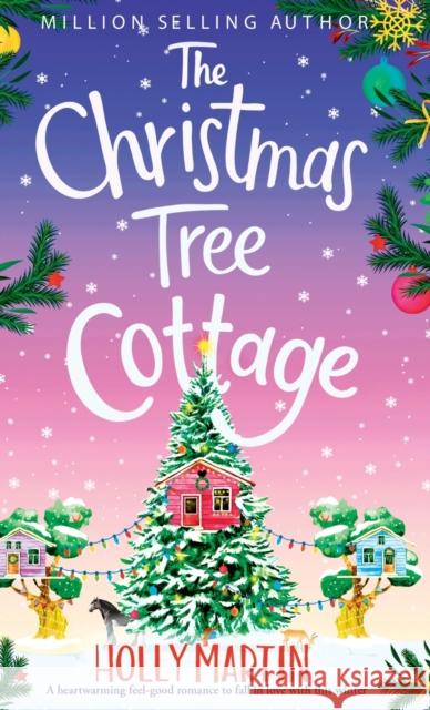 The Christmas Tree Cottage: A heartwarming feel good romance to fall in love with this winter Holly Martin 9781913616427