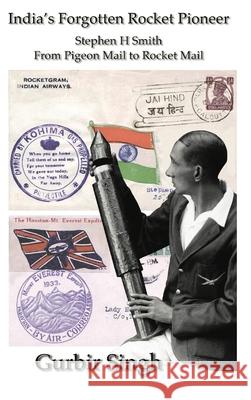 India's Forgotten Rocket Pioneer: Stephen H Smith - From Pigeon Mail to Rocket Mail Gurbir Singh 9781913617011 Astrotalkuk Publications