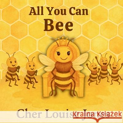 All You Can Bee Cher Louise Jones 9781913619664 Feisty Kids (an Imprint of Feisty Scholar Pub
