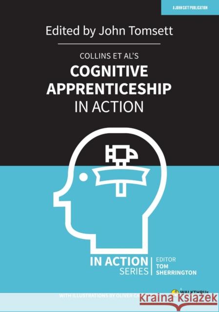 Collins et al's Cognitive Apprenticeship in Action John Tomsett 9781913622435