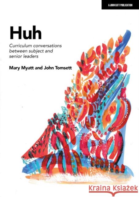 Huh: Curriculum conversations between subject and senior leaders Mary Myatt 9781913622732 Hodder Education