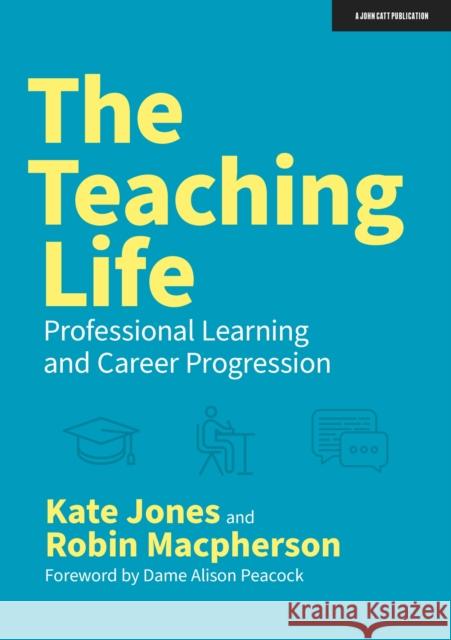 The Teaching Life: Professional Learning and Career Progression Robin Macpherson 9781913622893 John Catt Educational Ltd