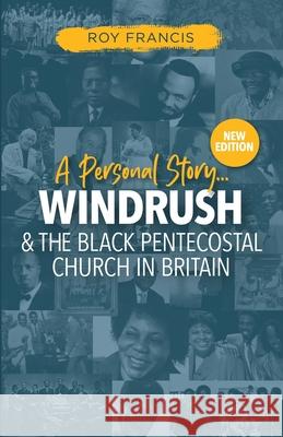 Windrush and the Black Pentecostal Church in Britain Roy Francis 9781913623685 Filament Publishing