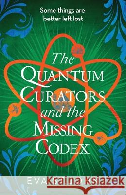 The Quantum Curators and the Missing Codex Eva S 9781913628048 Mudlark's Press