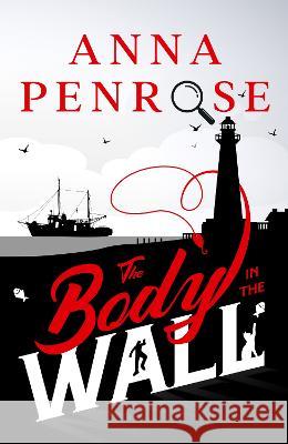 The Body in the Wall Anna Penrose 9781913628093 Mudlark's Press