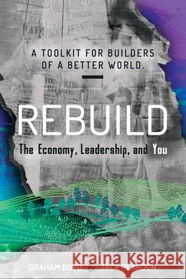 Rebuild: the Economy, Leadership, and You Graham Boyd Jack Reardon 9781913629014 Evolutesix Books