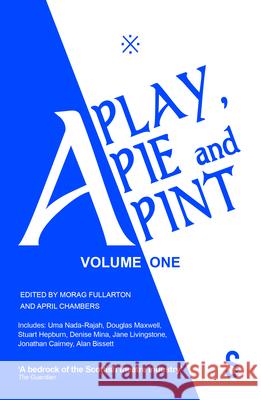 A Play, a Pie and a Pint: Volume One: Toy Plastic Chicken; A Respectable Widow Takes to Vulgarity; Chic Murray: A Funny Place for a Window; Ida Tamson Fullarton, Morag 9781913630225 Salamander Street Ltd