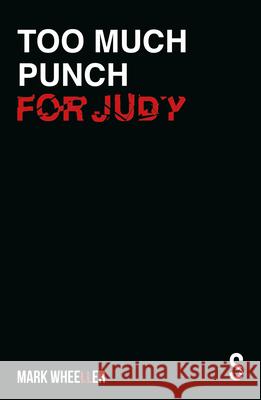 Too Much Punch For Judy: New revised 2020 version with bonus features Mark Wheeller 9781913630300 