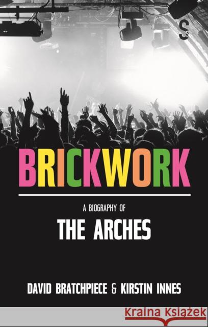 Brickwork: A Biography of The Arches David Bratchpiece 9781913630980 Salamander Street Limited