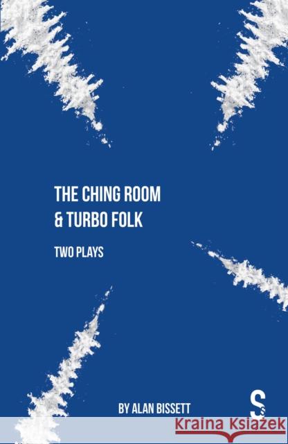 The Ching Room & Turbo Folk: Two Plays by Alan Bissett Bissett, Alan 9781913630997