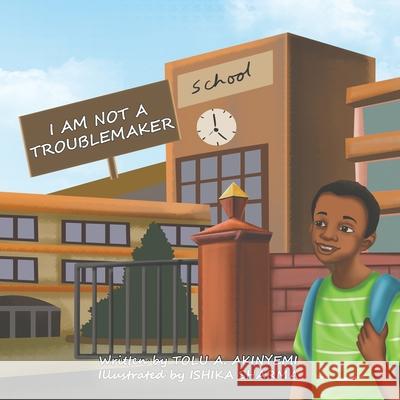 I am Not a Troublemaker Tolu' a. Akinyemi Ishika Sharma 9781913636159 Roaring Lion Newcastle Ltd