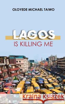 Lagos is Killing Me Oloyede Michael Taiwo 9781913636982