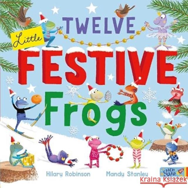 Twelve Little Festive Frogs Hilary Robinson, Mandy Stanley 9781913639679