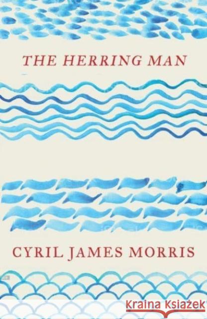 The Herring Man Cyril James Morris 9781913640613 Parthian