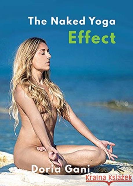 The Naked Yoga Effect: From Cancer Survivor to Naked Yoga Teacher Doria Gani 9781913641115 Supernova Books