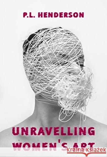 Unravelling Women's Art: Creators, Rebels, & Innovators in Textile Arts  9781913641153 Aurora Metro Publications